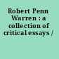 Robert Penn Warren : a collection of critical essays /