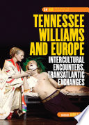 Tennessee Williams and Europe : intercultural encounters, transatlantic exchange /