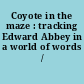 Coyote in the maze : tracking Edward Abbey in a world of words /