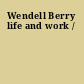 Wendell Berry life and work /