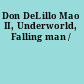 Don DeLillo Mao II, Underworld, Falling man /