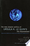 The new utopian politics of Ursula K. Le Guin's : the dispossessed /