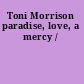 Toni Morrison paradise, love, a mercy /