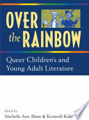 Over the rainbow : queer children's and young adult literature /