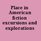 Place in American fiction excursions and explorations /