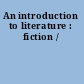 An introduction to literature : fiction /