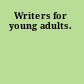 Writers for young adults.