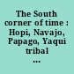 The South corner of time : Hopi, Navajo, Papago, Yaqui tribal literature /