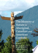 The memory of nature in aboriginal, Canadian and American contexts /