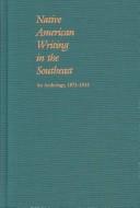 Native American writing in the Southeast : an anthology, 1875-1935 /