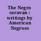 The Negro caravan : writings by American Negroes /