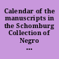 Calendar of the manuscripts in the Schomburg Collection of Negro Literature, located at 135th Street Branch, New York Public Library.