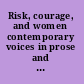 Risk, courage, and women contemporary voices in prose and poetry /