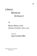 A sweet, separate intimacy : women writers of the American frontier, 1800-1922 /