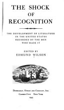 The shock of recognition : the development of literature in the United States recorded by the men who made it /