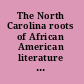 The North Carolina roots of African American literature an anthology /