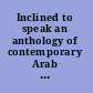 Inclined to speak an anthology of contemporary Arab American poetry /