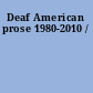 Deaf American prose 1980-2010 /