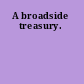 A broadside treasury.