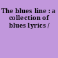 The blues line : a collection of blues lyrics /