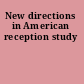 New directions in American reception study