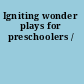 Igniting wonder plays for preschoolers /