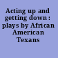 Acting up and getting down : plays by African American Texans /