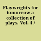 Playwrights for tomorrow a collection of plays. Vol. 4 /