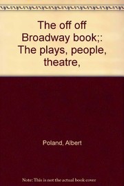 The Off Off Broadway book : the plays, people, theatre /