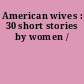 American wives : 30 short stories by women /