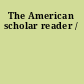 The American scholar reader /