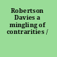 Robertson Davies a mingling of contrarities /