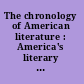 The chronology of American literature : America's literary achievements from the colonial era to modern times /