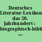 Deutsches Literatur-Lexikon. das 20. Jahrhundert : biographisch-bibliographisches Handbuch /