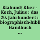 Klabund/ Klier - Koch, Julius : das 20. Jahrhundert : biographisch-bibliographisches Handbuch 29. Band Klabund-Klier-Koch, Julius /