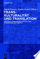 Transkulturalität und Translation : Deutsche Literatur des Mittelalters im europäischen Kontext /