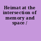 Heimat at the intersection of memory and space /