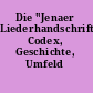 Die "Jenaer Liederhandschrift" Codex, Geschichte, Umfeld /