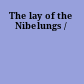 The lay of the Nibelungs /