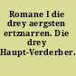 Romane I die drey aergsten ertznarren. Die drey Haupt-Verderber.