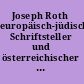 Joseph Roth europäisch-jüdischer Schriftsteller und österreichischer Universalist /