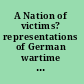 A Nation of victims? representations of German wartime suffering from 1945 to the present /