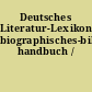 Deutsches Literatur-Lexikon. biographisches-bibliographisches handbuch /