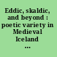 Eddic, skaldic, and beyond : poetic variety in Medieval Iceland and Norway /