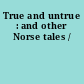 True and untrue : and other Norse tales /