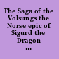 The Saga of the Volsungs the Norse epic of Sigurd the Dragon Slayer /