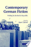 Contemporary German fiction : writing in the Berlin republic /