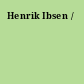 Henrik Ibsen /