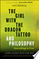 The girl with the dragon tattoo and philosophy everything is fire /