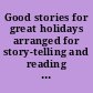 Good stories for great holidays arranged for story-telling and reading aloud and for the children's own reading,